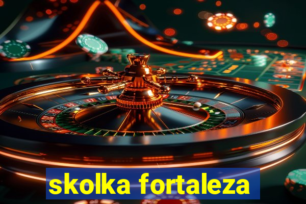 skolka fortaleza